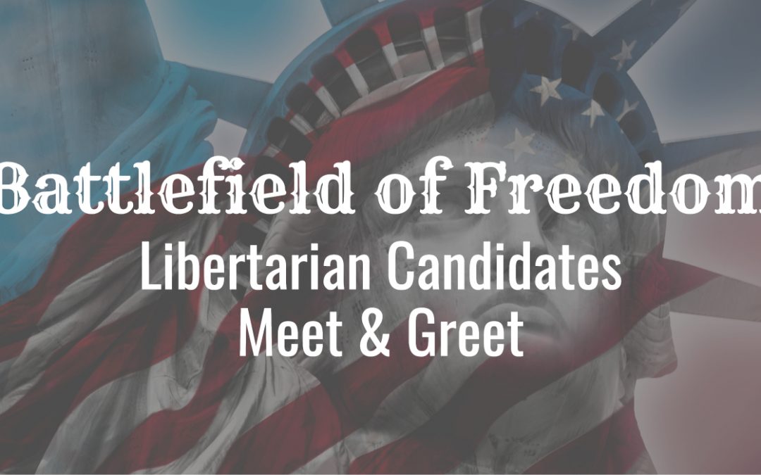 Battlefield of Freedom – Libertarian Candidates Meet & Greet